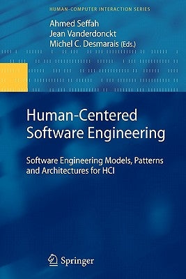 Human-Centered Software Engineering: Software Engineering Models, Patterns and Architectures for Hci by Seffah, Ahmed