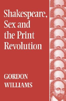 Shakespeare, Sex and the Print Revolution by Williams, Gordon