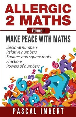 Allergic 2 Maths, Volume 1: Make Peace with Maths by Imbert, Pascal