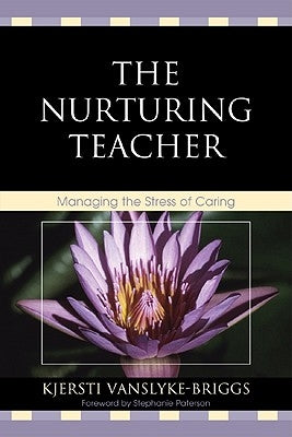 Nurturing Teacher: Managing the Stress of Caring by Vanslyke-Briggs, Kjersti