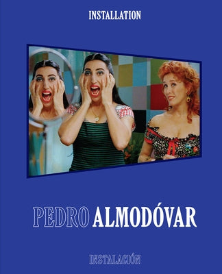 Pedro Almodóvar: Installation/Instalación by Almodóvar, Pedro