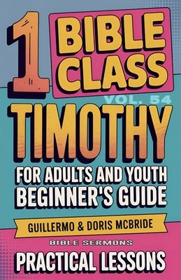 Bible Class for Adults and Youth: Beginner's Guide - 1 Timothy by Sermons, Bible