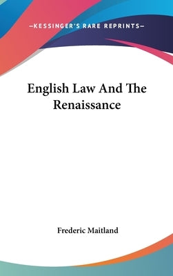 English Law And The Renaissance by Maitland, Frederic