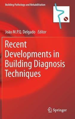 Recent Developments in Building Diagnosis Techniques by Delgado, João M. P. Q.