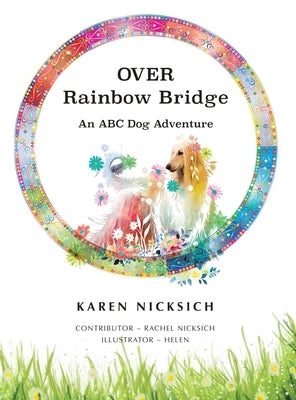 Over Rainbow Bridge, an ABC of Dog Adventures by Nicksich, Karen