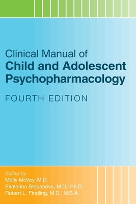 Clinical Manual of Child and Adolescent Psychopharmacology by McVoy, Molly