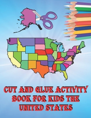 Cut and Paste Books for Kids Ages 3-5 Maps with Flags: Cut and Glue Activity Book for Kids The United States by Baciu, M&m