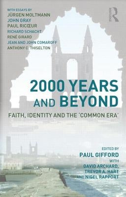 2000 Years and Beyond: Faith, Identity, and the 'Common Era' by Archard, David