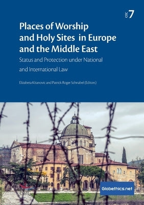 Places of Worship and Holy Sites in Europe and the Middle East: Status and Protection under National and International Law by Kitanovic, Elizabeta