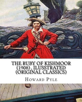 The ruby of Kishmoor (1908) by Howard Pyle, Ilusstrated (Original Classics) by Pyle, Howard