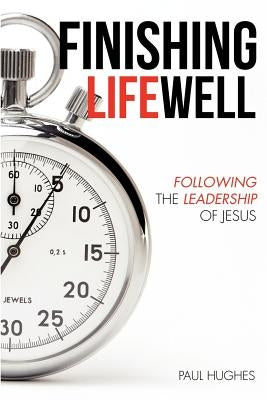 Finishing Life Well by Hughes, Paul