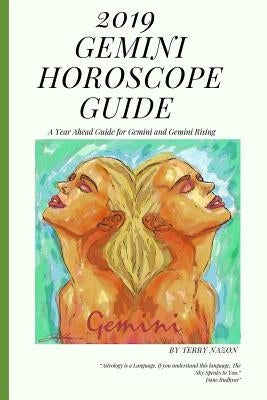 2019 Gemini Horoscope Guide: A Year Ahead Guide for Gemini and Gemini Rising by Nazon, Terry