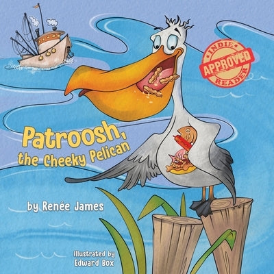 Patroosh, the Cheeky Pelican by James, Renée