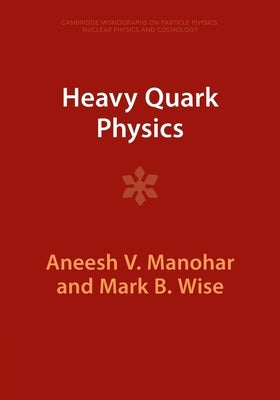 Heavy Quark Physics by Manohar, Aneesh V.