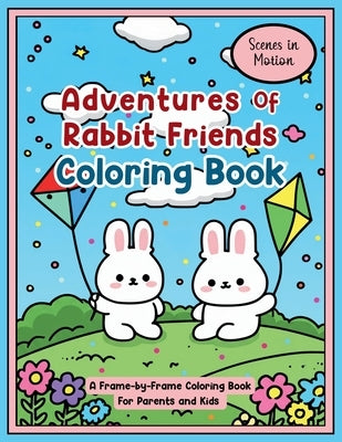 Adventures of Rabbit Friends Coloring Book: Scenes in Motion: A Frame-by-Frame Coloring Book for Parents and Kids by Alex, Lynn
