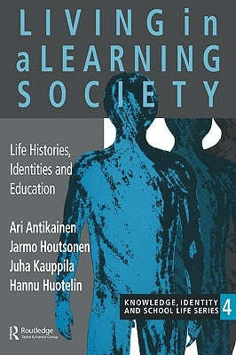 Living In A Learning Society: Life-Histories, Identities And Education by Antikainen, Ari