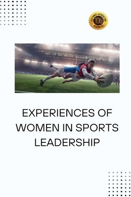 Experiences of Women in Sports Leadership by Armstead, Rose