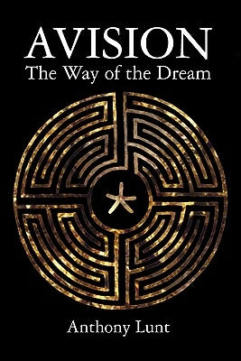 Avision: The Way of the Dream by Lunt, Anthony