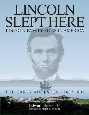 Lincoln Slept Here: Lincoln Family Sites in America by McAuliffe, Kieran