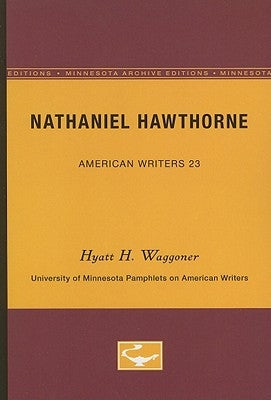 Nathaniel Hawthorne - American Writers 23: University of Minnesota Pamphlets on American Writers by Waggoner, Hyatt H.