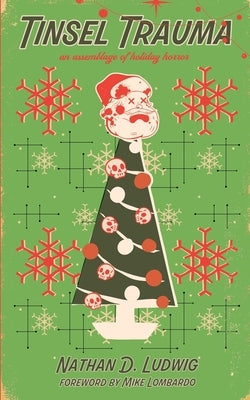 Tinsel Trauma: An Assemblage of Holiday Horror by Ludwig, Nathan D.