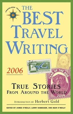 The Best Travel Writing 2006: True Stories from Around the World by O'Reilly, James