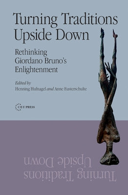 Turning Traditions Upside Down: Rethinking Giordano Bruno's Enlightenment by Hufnagel, Henning