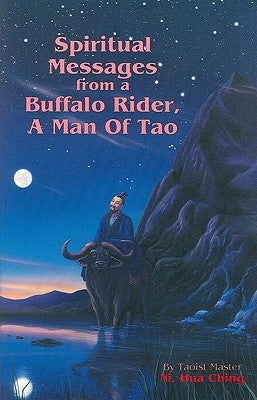 Spiritual Messages of a Buffalo Rider, a Man of Tao by Ni, Hua- Ching