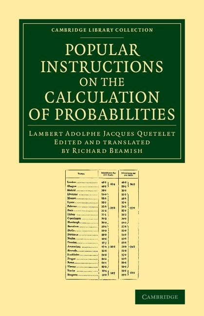 Popular Instructions on the Calculation of Probabilities: To Which Are Appended Notes by Richard Beamish by Quetelet, Lambert Adolphe Jacques 1796