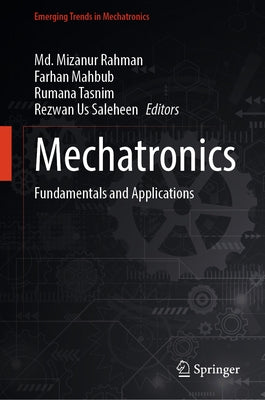 Mechatronics: Fundamentals and Applications by Rahman, MD Mizanur