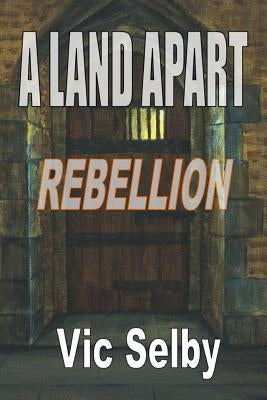 A Land Apart: Rebellion by Selby, Vic