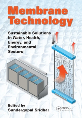Membrane Technology: Sustainable Solutions in Water, Health, Energy and Environmental Sectors by Sridhar, Sundergopal
