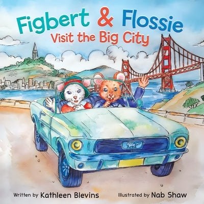 Figbert & Flossie Visit the Big City: A Children's Picture Book About Friendship and Kindness for Ages 4-8 by Blevins, Kathleen