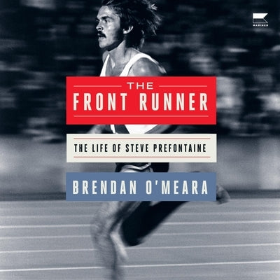 The Front Runner: The Life of Steve Prefontaine by O'Meara, Brendan
