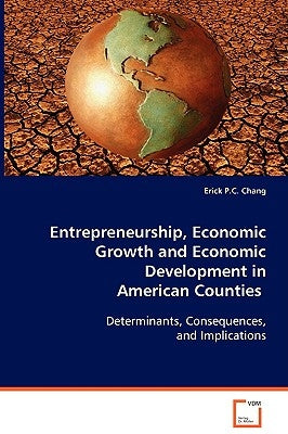 Entrepreneurship, Economic Growth and Economic Development in American Counties by Chang, Erick P. C.