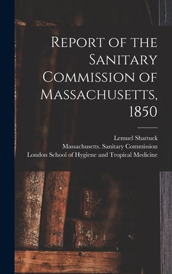 Report of the Sanitary Commission of Massachusetts, 1850 [electronic Resource] by Shattuck, Lemuel 1793-1859