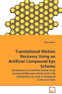 Translational Motion Recovery Using an Artificial Compound Eye Scheme - Development of artificial planar-array compound-like eyes which mimic the mech by Lin, Gwo-Long