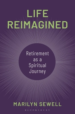 Life Reimagined: Retirement as a Spiritual Journey by Sewell, Marilyn
