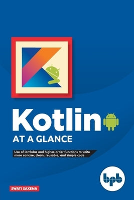 Kotlin at a Glance by Saxena, Swati
