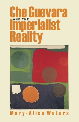 Che Guevara and the Imperialist Reality by Waters, Mary-Alice