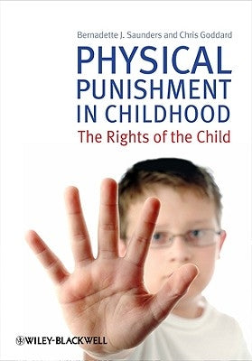 Physical Punishment in Childhood: The Rights of the Child by Saunders, Bernadette J.