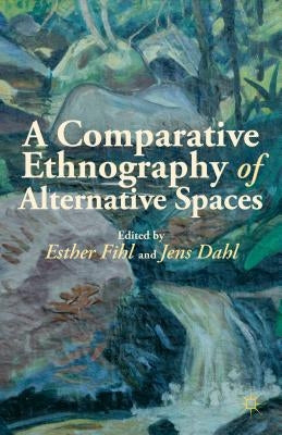 A Comparative Ethnography of Alternative Spaces by Dahl, J.