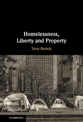 Homelessness, Liberty and Property by Skolnik, Terry