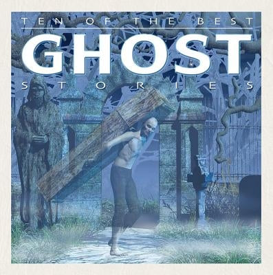 Ten of the Best Ghost Stories by West, David