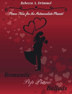 Romantic Pop Piano Ballads: Piano Solos for the Intermediate Pianist by Drimmel, Rebecca