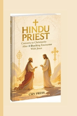 Hindu Priest Converts to Christianity After a Shocking Encounter with Jesus by Press, CMV