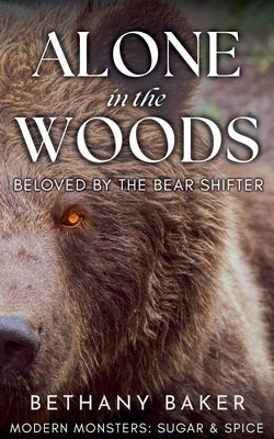 Alone in the Woods: Beloved by the Bear Shifter by Baker, Bethany