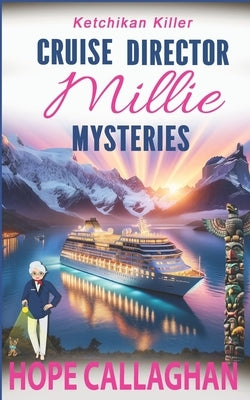 Millie's Cruise Ship Mysteries: Ketchikan Killer by Callaghan, Hope