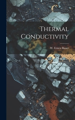Thermal Conductivity by Bauer, W. Ernest