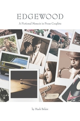 Edgewood: A Fictional Memoir in Prose Couplets by Belair, Mark